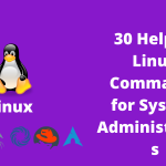 30 Helpful Linux Commands for System Administrators