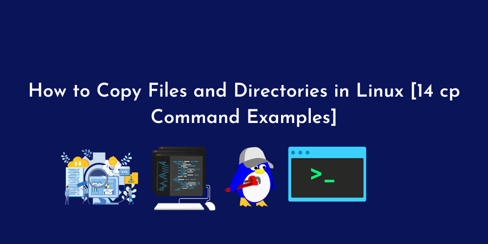 How to Copy Files and Directories in Linux [14 cp Command Examples]