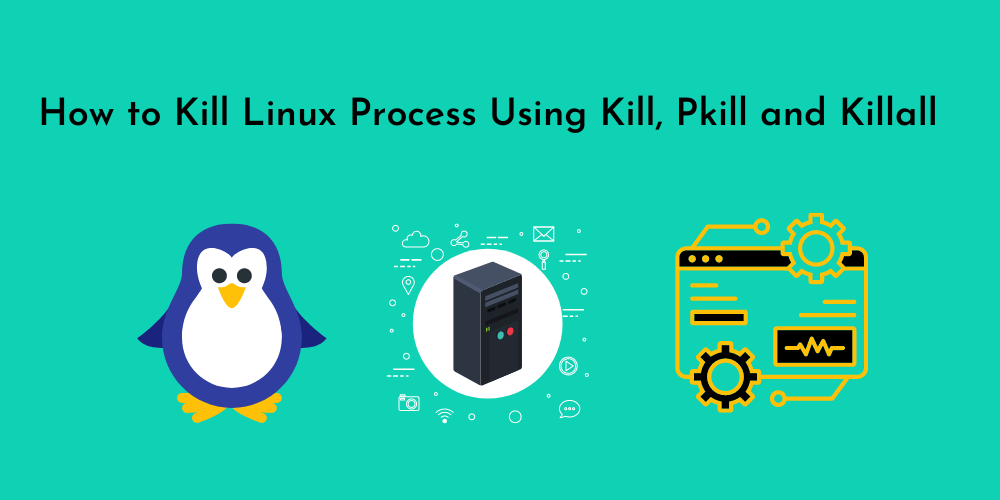 How to Kill Linux Process Using Kill, Pkill and Killall